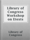 Cover image for Library of Congress Workshop on Etexts